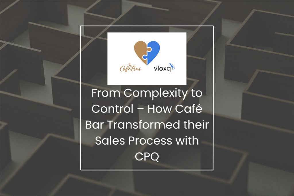 From Complexity to Control – How Café Bar Transformed their Sales Process with CPQ