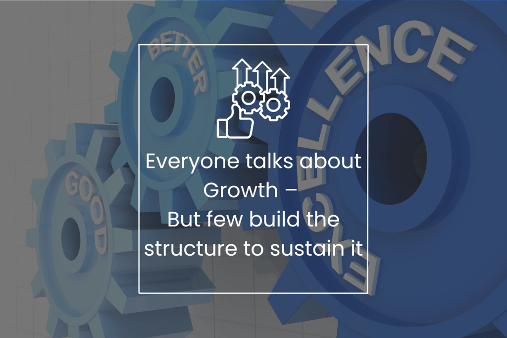 Everyone talks about growth – but few build the structure to sustain it