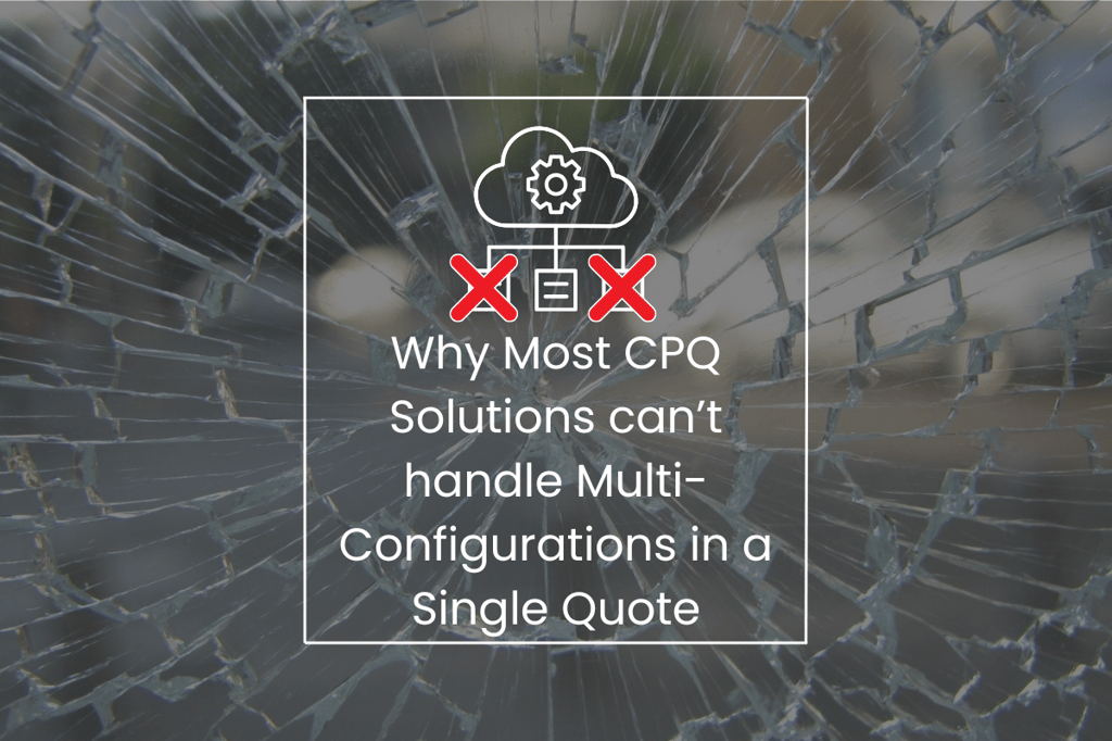 Why most CPQ Solutions can’t handle Multi Configurations in a Single Quote