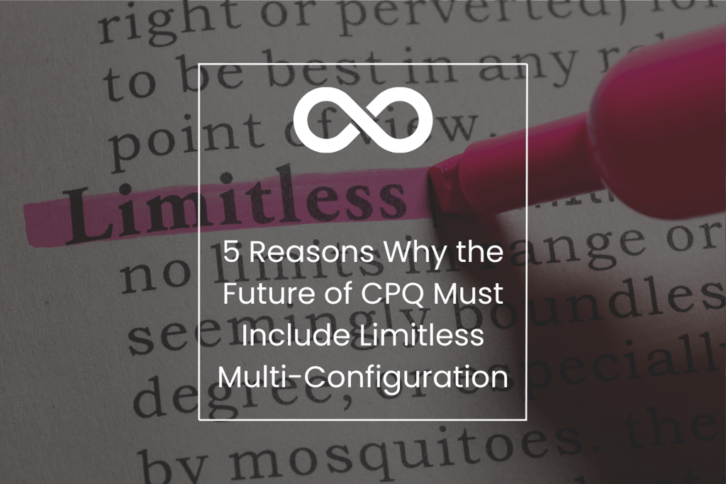 5 Reasons Why the Future of CPQ Must include Limitless Multi-Configuration