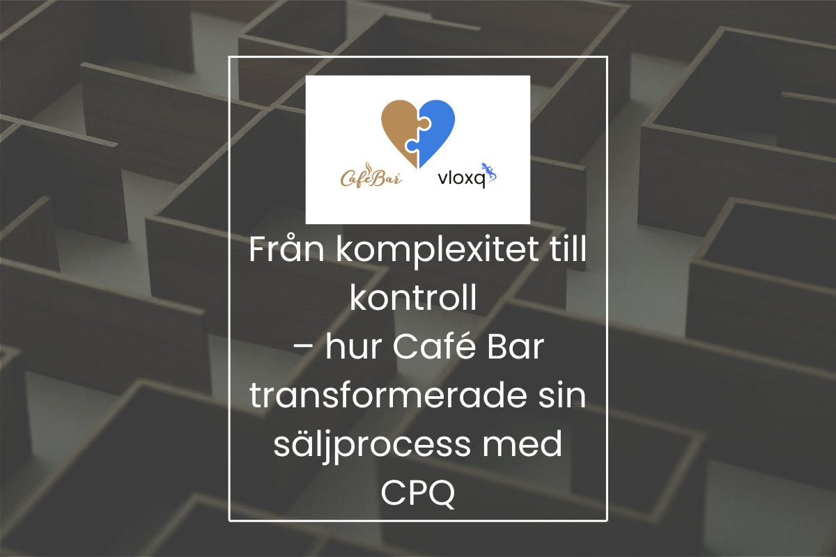 Från komplexitet till kontroll – hur Café Bar transformerade sin säljprocess med CPQ