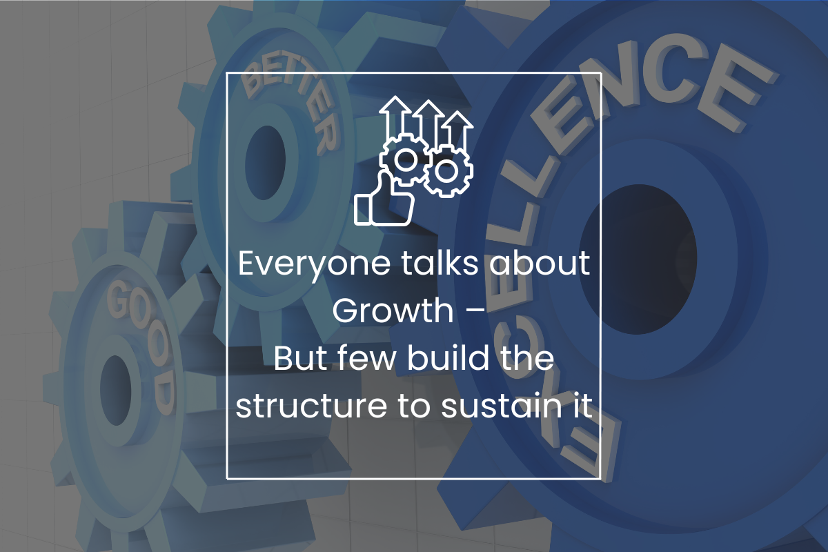Everyone talks about growth – but few build the structure to sustain it