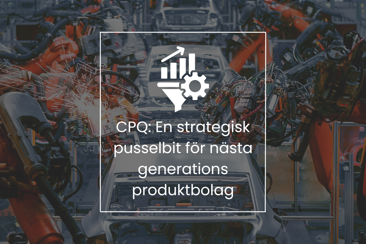 CPQ: En strategisk pusselbit för nästa generations produktbolag