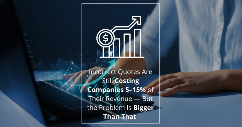 Incorrect Quotes Are Still Costing Companies 5–15% of Their Revenue - But the Problem Is Bigger Than That